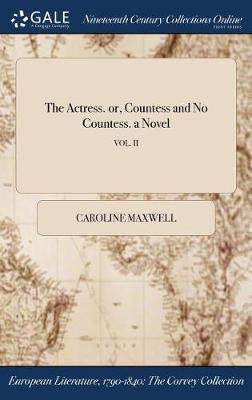 The Actress. Or, Countess and No Countess. a Novel; Vol. II