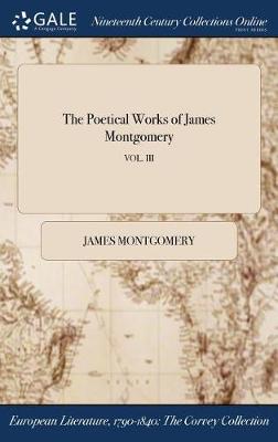 The Poetical Works of James Montgomery; Vol. III