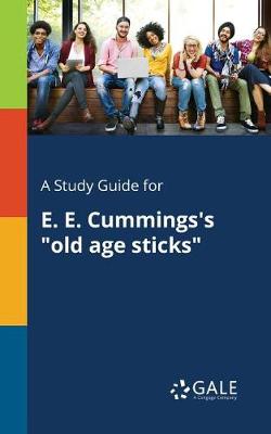 A Study Guide for E. E. Cummings's "old Age Sticks"