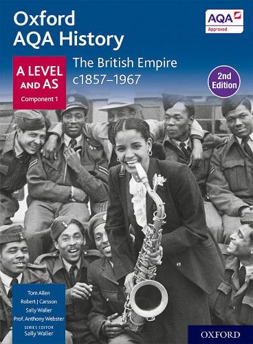 Oxford AQA History for A Level: The British Empire c1857-1967 Student Book (Second Edition)