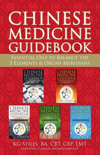 Chinese Medicine Guidebook Essential Oils to Balance the 5 Elements & Organ Meridians