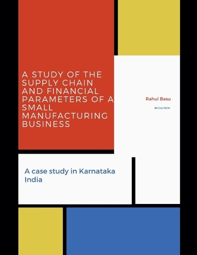 A Study of the Supply Chain and Financial Parameters of a Small Manufacturing Business