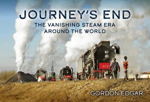 Journey's End: The Vanishing Steam Era Around the World