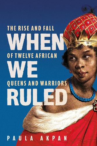 When We Ruled by Paula Akpan
