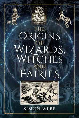 The Origins of Wizards, Witches and Fairies