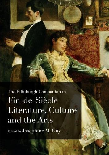 The Edinburgh Companion to Fin-de-Siècle Literature, Culture and the Arts