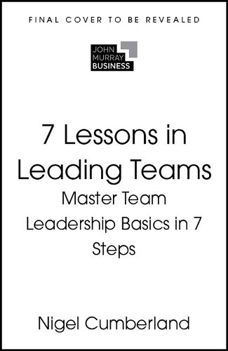 7 Lessons in Leading Teams