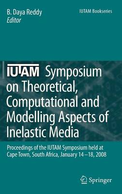 IUTAM Symposium on Theoretical, Computational and Modelling Aspects of Inelastic Media
