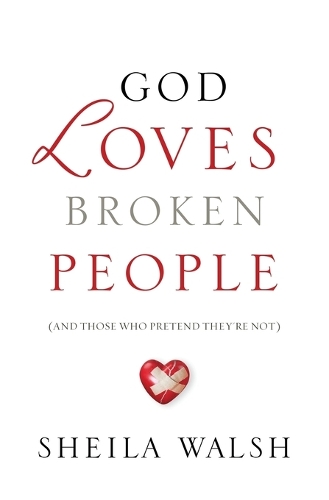 God Loves Broken People: How Our Loving Father Makes Us Whole