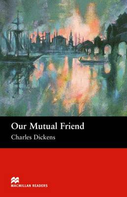 Macmillan Readers Our Mutual Friend Upper Intermediate Reader