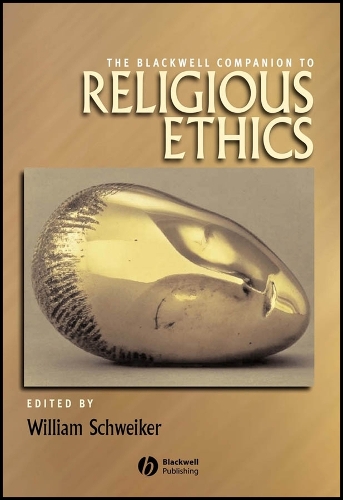 The Blackwell Companion to Religious Ethics
