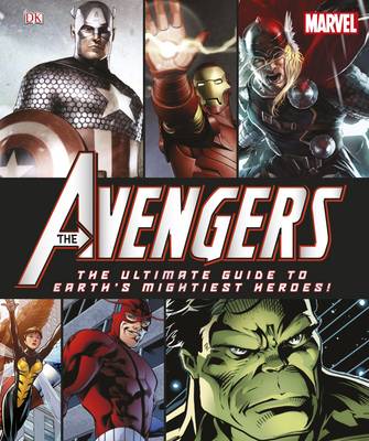The Avengers the Ultimate Guide to Earth's Mightiest Heroes!
