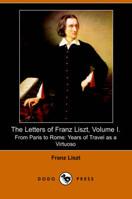 The Letters of Franz Liszt, Volume I