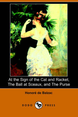 At the Sign of the Cat and Racket, the Ball at Sceaux, and the Purse (Dodo Press)