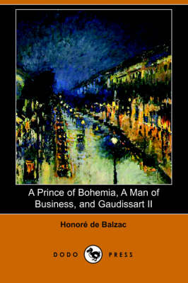 A Prince of Bohemia, a Man of Business, and Gaudissart II (Dodo Press)