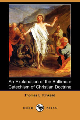 An Explanation of the Baltimore Catechism of Christian Doctrine (Dodo Press)