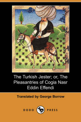 The Turkish Jester; Or, the Pleasantries of Cogia Nasr Eddin Effendi (Dodo Press)