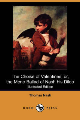 The Choise of Valentines, Or, the Merie Ballad of Nash His Dildo (Illustrated Edition) (Dodo Press)