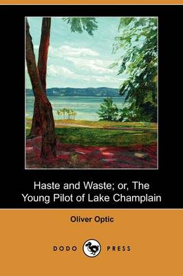 Haste and Waste; Or, the Young Pilot of Lake Champlain (Dodo Press)