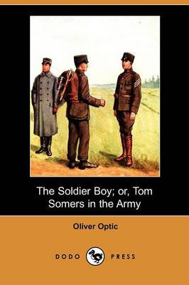 The Soldier Boy; Or, Tom Somers in the Army (Dodo Press)