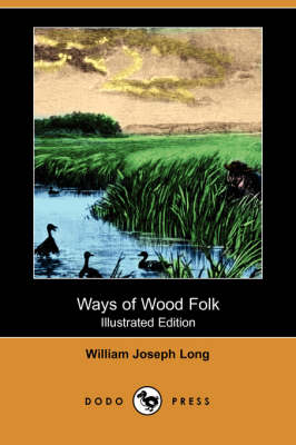 Ways of Wood Folk (Illustrated Edition) (Dodo Press)