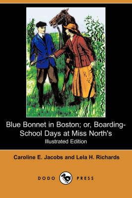 Blue Bonnet in Boston; Or, Boarding-School Days at Miss North's (Illustrated Edition) (Dodo Press)