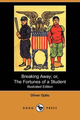 Breaking Away; Or, the Fortunes of a Student (Illustrated Edition) (Dodo Press)