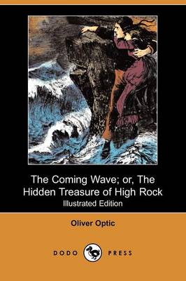 The Coming Wave; Or, the Hidden Treasure of High Rock (Illustrated Edition) (Dodo Press)