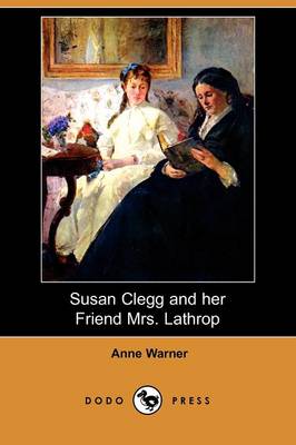 Susan Clegg and Her Friend Mrs. Lathrop (Dodo Press)