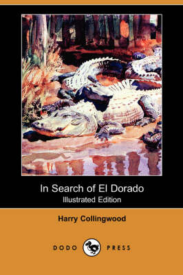 In Search of El Dorado (Illustrated Edition) (Dodo Press)
