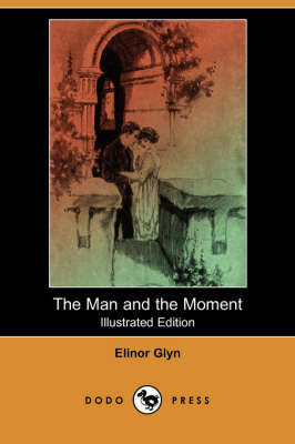 The Man and the Moment (Illustrated Edition) (Dodo Press)