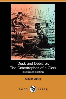 Desk and Debit; Or, the Catastrophes of a Clerk (Illustrated Edition) (Dodo Press)