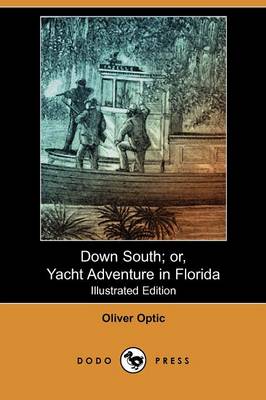Down South; Or, Yacht Adventure in Florida (Illustrated Edition) (Dodo Press)