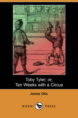 Toby Tyler; Or, Ten Weeks with a Circus (Dodo Press)