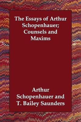 The Essays of Arthur Schopenhauer; Counsels and Maxims