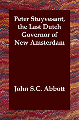 Peter Stuyvesant, the Last Dutch Governor of New Amsterdam