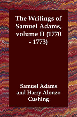 The Writings of Samuel Adams, volume II (1770 - 1773)