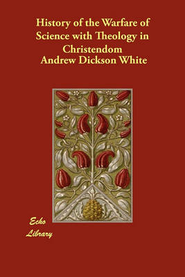 History of the Warfare of Science with Theology in Christendom
