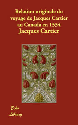 Relation originale du voyage de Jacques Cartier au Canada en 1534