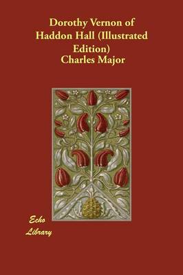 Dorothy Vernon of Haddon Hall (Illustrated Edition)