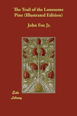 The Trail of the Lonesome Pine (Illustrated Edition)