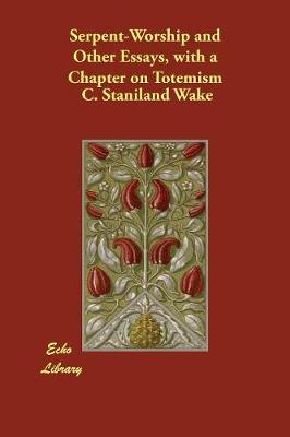 Serpent-Worship and Other Essays, with a Chapter on Totemism