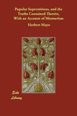 Popular Superstitions, and the Truths Contained Therein, With an Account of Mesmerism