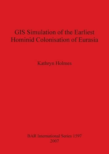 GIS Simulation of the Earliest Hominid Colonisation of Eurasia