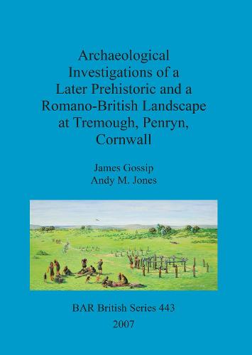 Archaeological investigations of a later prehistoric and a Romano-British landscape at Tremough, Penryn, Cornwall