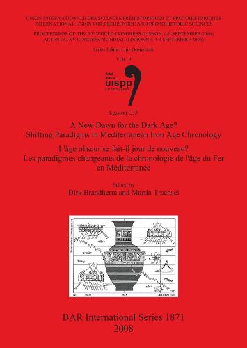 A New Dawn for the Dark Age Shifting Paradigms in Mediterranean Iron Age Chronology /  L'âge obscur se fait-il jour de nouveau Les paradigmes changeant