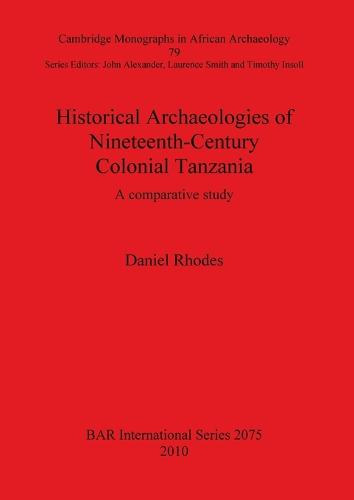 Historical Archaeologies of Nineteenth-Century Colonial Tanzania: A Comparative Study
