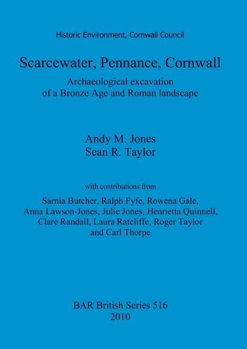 Scarcewater, Pennance, Cornwall: Archaeological excavation of a Bronze Age and Roman landscape