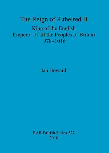 The reign of Æthelred II, King of the English, Emperor of all the peoples of Britain, 978-1016