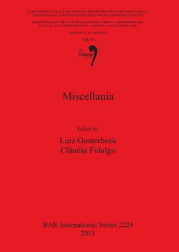 Miscellania: Proceedings of the XV UISPP World Congress (Lisbon 4-9 September 2006) / Actes du XV Congrès Mondial (Lisbonne 4-9 Septembre 2006) Vol 47